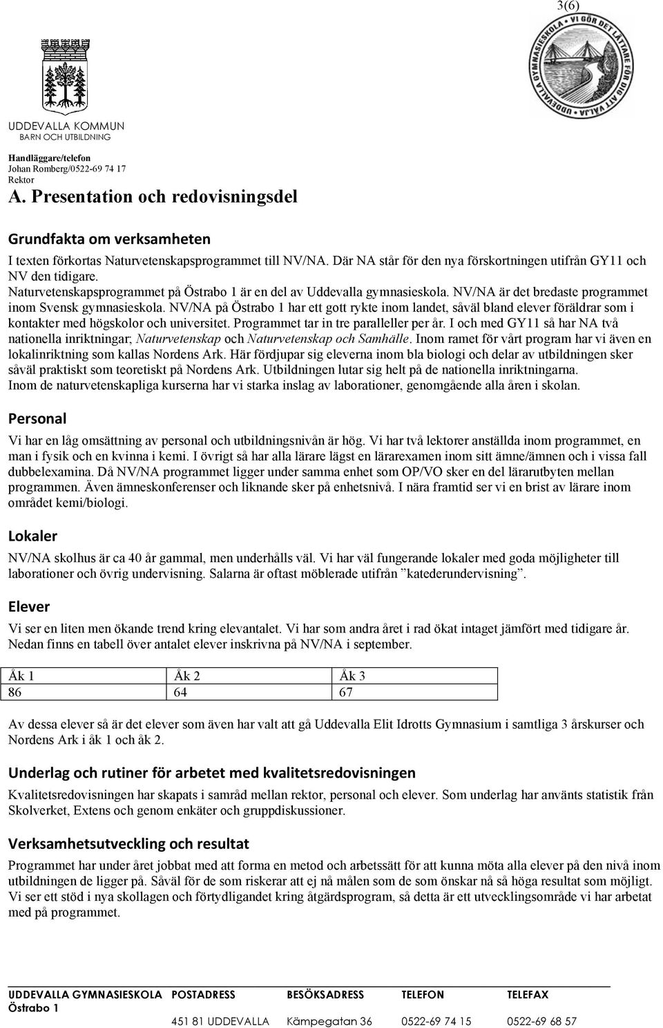 NV/NA på har ett gott rykte inom landet, såväl bland elever föräldrar som i kontakter med högskolor och universitet. Programmet tar in tre paralleller per år.