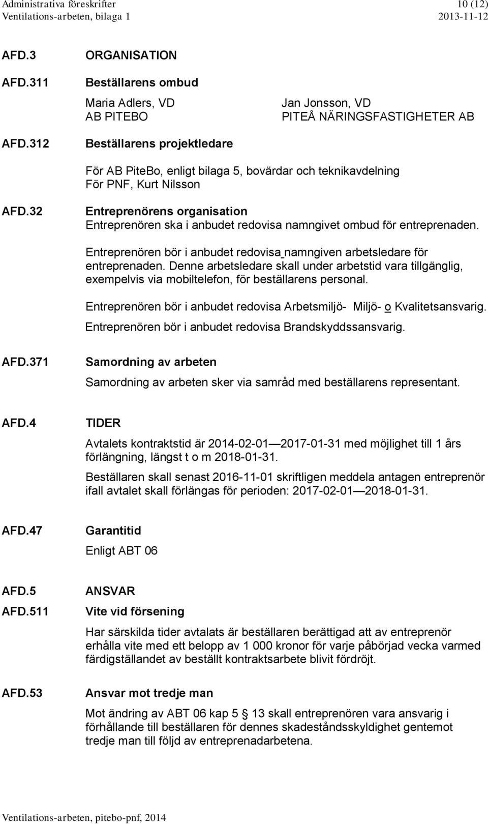PNF, Kurt Nilsson AFD.32 Entreprenörens organisation Entreprenören ska i anbudet redovisa namngivet ombud för entreprenaden.