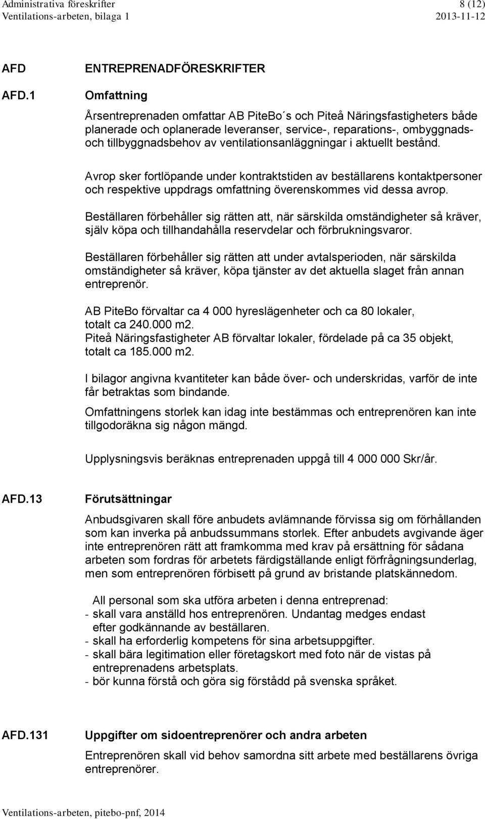 tillbyggnadsbehov av ventilationsanläggningar i aktuellt bestånd.