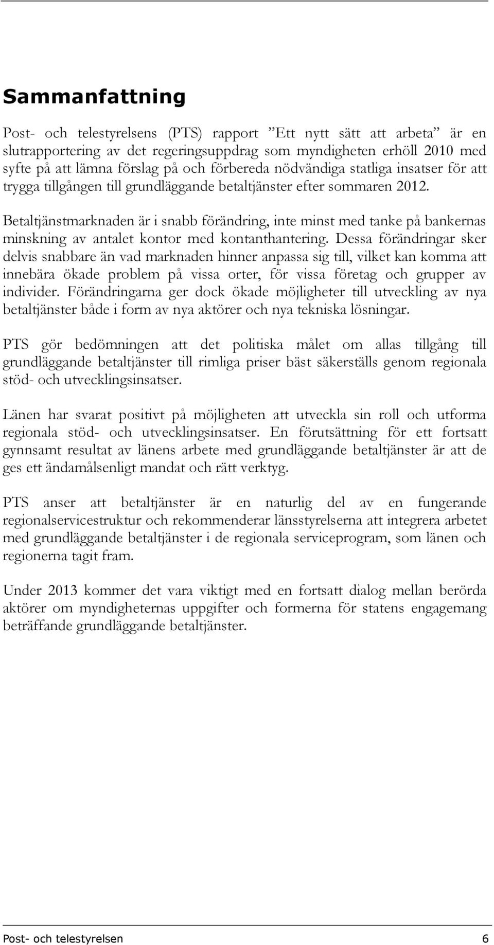 Betaltjänstmarknaden är i snabb förändring, inte minst med tanke på bankernas minskning av antalet kontor med kontanthantering.