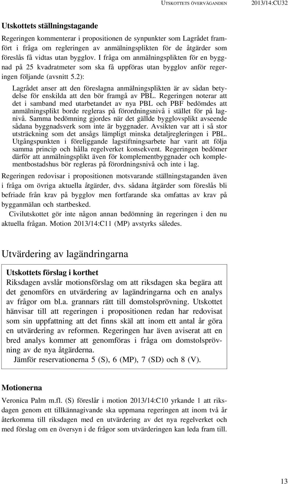 2): Lagrådet anser att den föreslagna anmälningsplikten är av sådan betydelse för enskilda att den bör framgå av PBL.