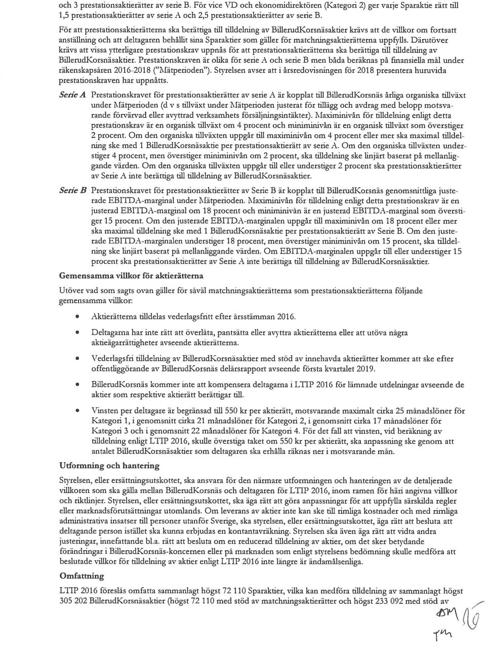 matchningsaktierätterna uppfylls. Därutöver krävs att vissa ytterligare prestationskrav uppnås för att prestationsaktierätterna ska berättiga till tilldelning av BfflemdKorsnäsaktier.