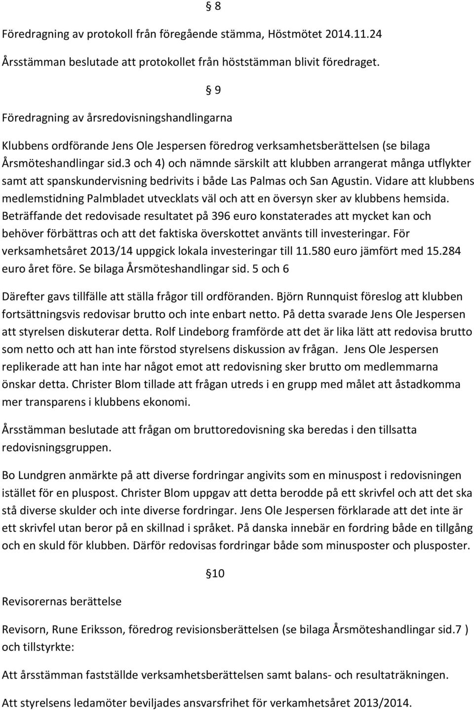 3 och 4) och nämnde särskilt att klubben arrangerat många utflykter samt att spanskundervisning bedrivits i både Las Palmas och San Agustin.