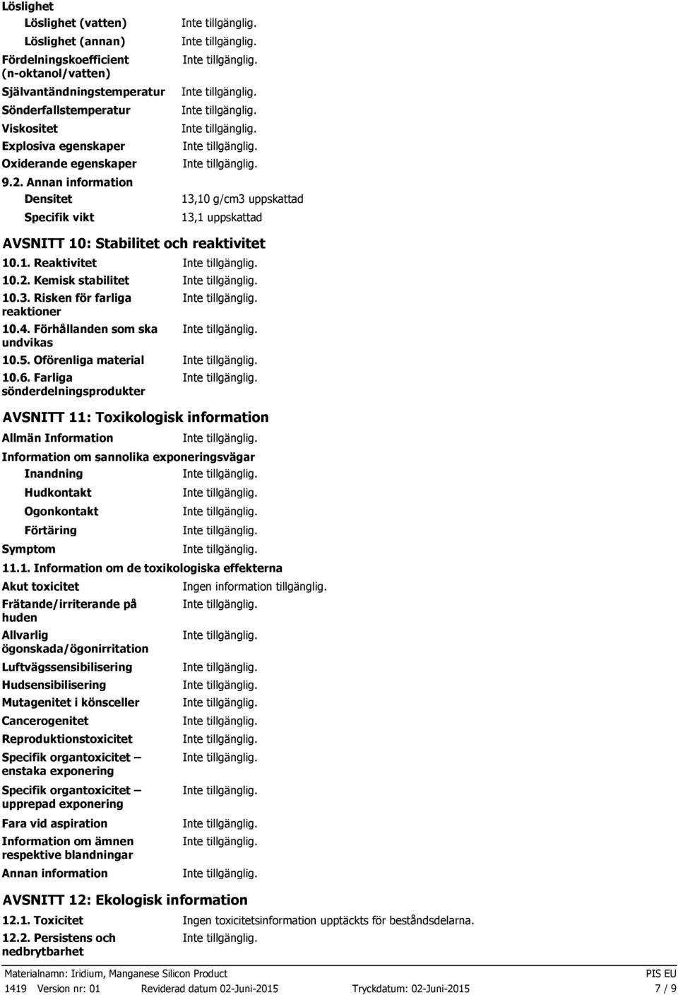 4. Förhållanden som ska undvikas 10.5. Oförenliga material 10.6.