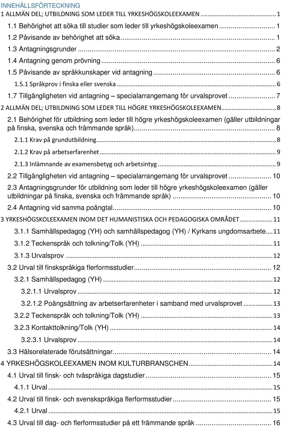 .. 7 2 ALLMÄN DEL; UTBILDNING SOM LEDER TILL HÖGRE YRKESHÖGSKOLEEXAMEN... 8 2.