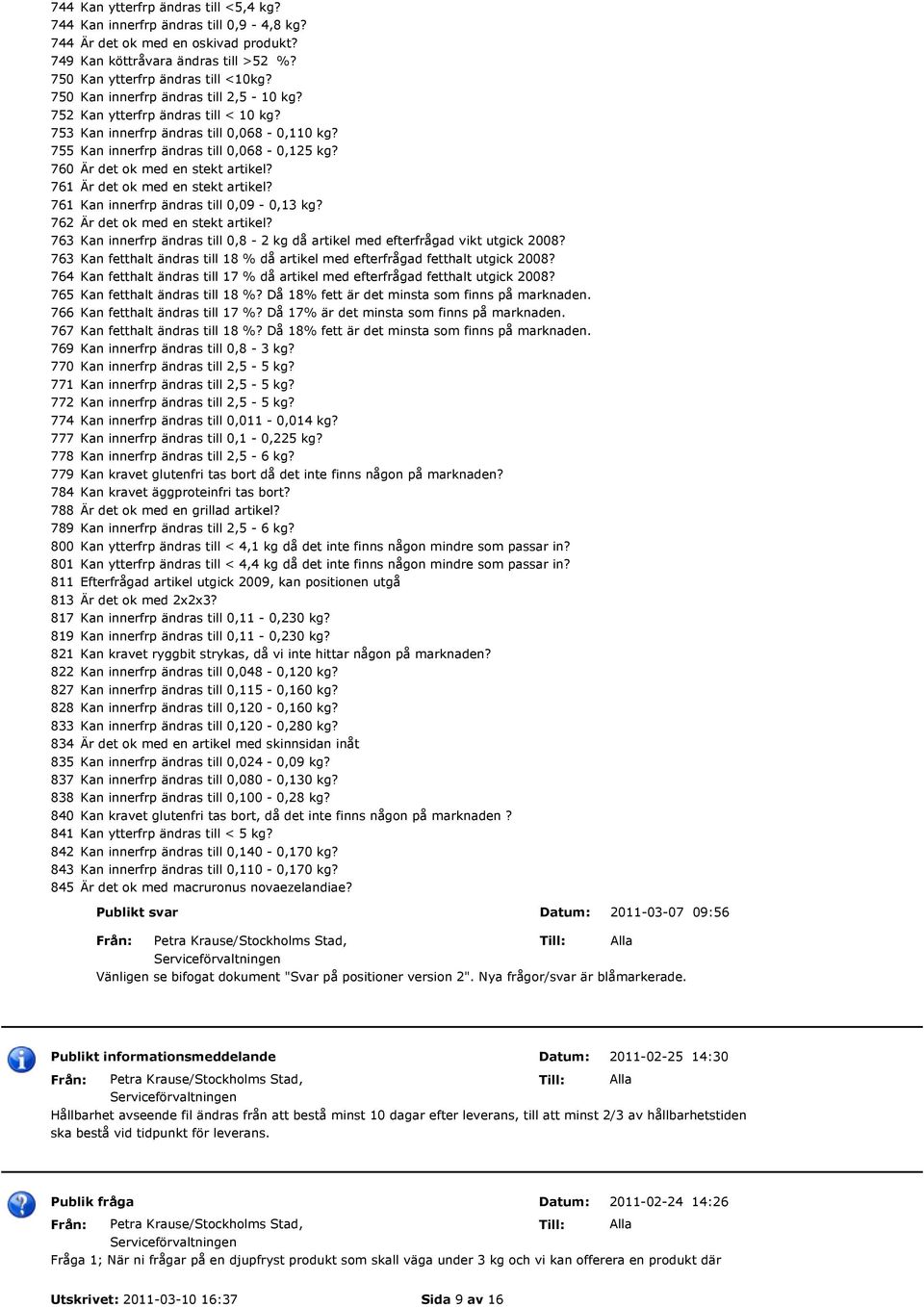 760 Är det ok med en stekt artikel? 761 Är det ok med en stekt artikel? 761 Kan innerfrp ändras till 0,09-0,13 kg? 762 Är det ok med en stekt artikel?