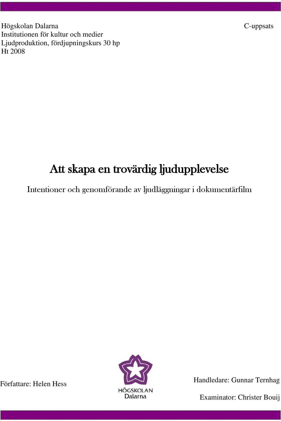 ljudupplevelse Intentioner och genomförande av ljudläggningar i