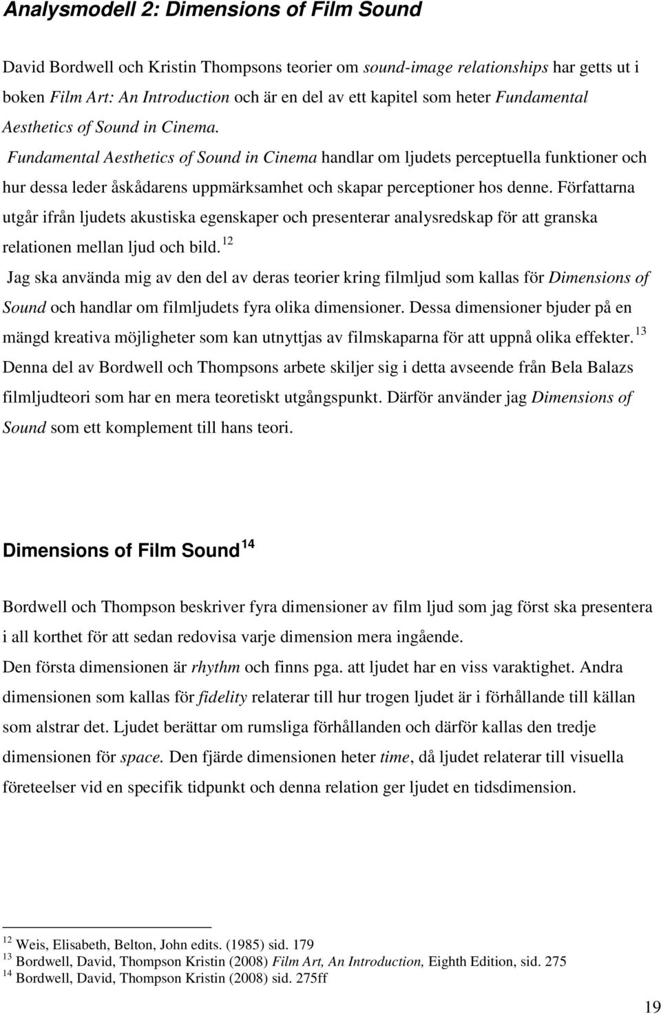 Fundamental Aesthetics of Sound in Cinema handlar om ljudets perceptuella funktioner och hur dessa leder åskådarens uppmärksamhet och skapar perceptioner hos denne.