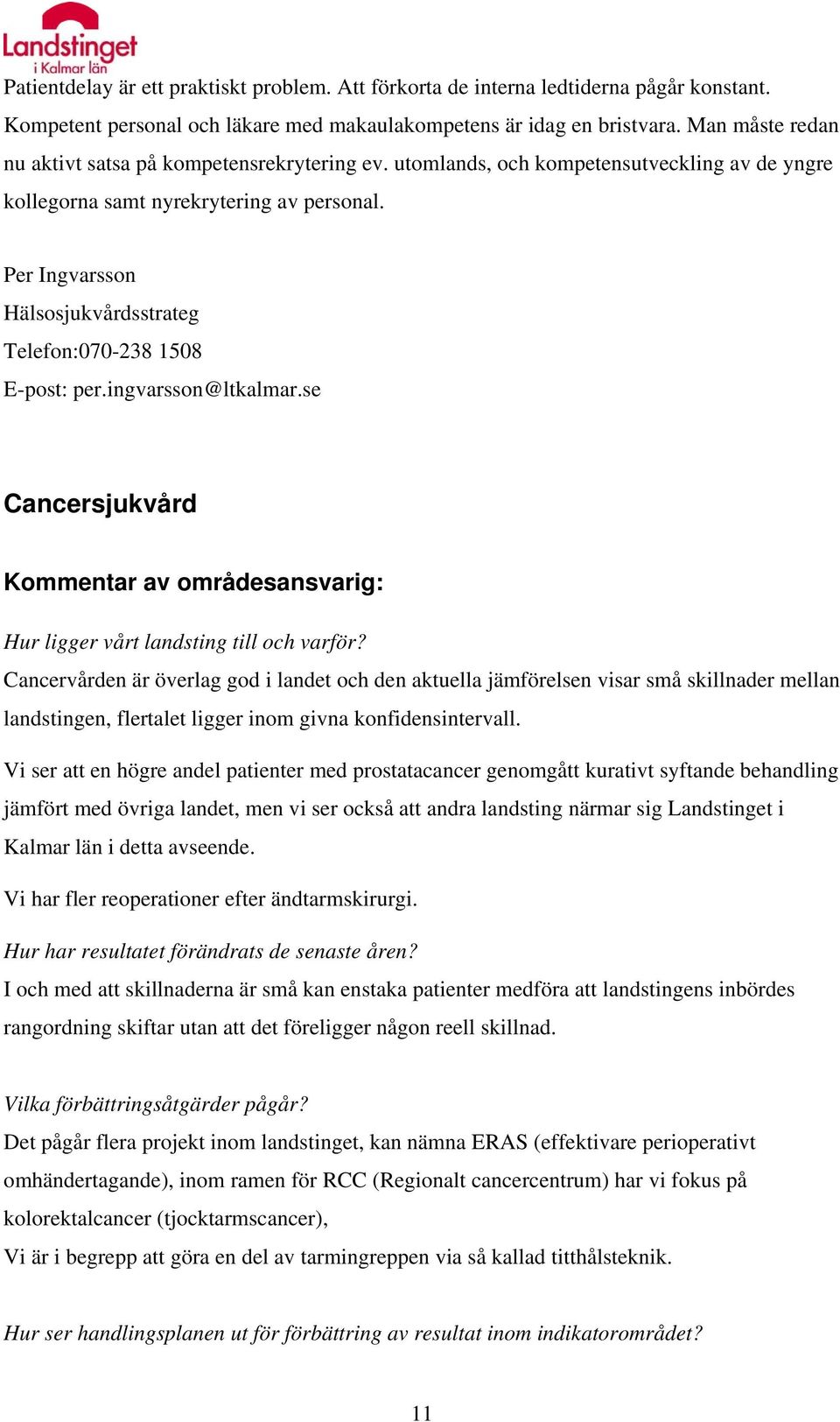 Per Ingvarsson Hälsosjukvårdsstrateg Telefon:070-238 1508 E-post: per.ingvarsson@ltkalmar.