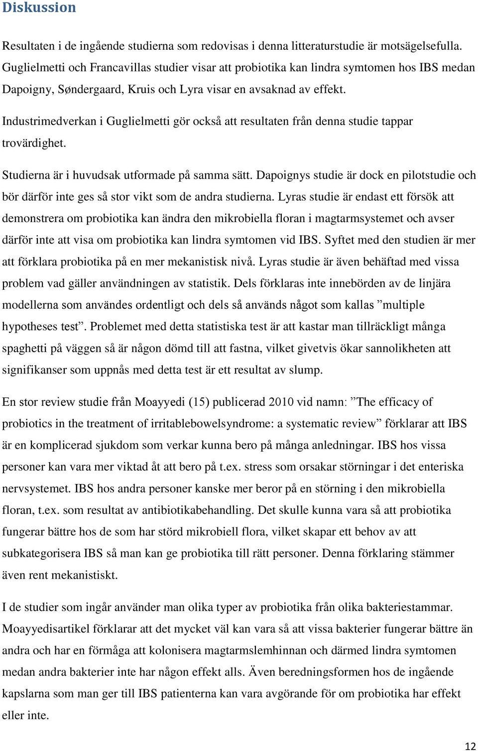 Industrimedverkan i Guglielmetti gör också att resultaten från denna studie tappar trovärdighet. Studierna är i huvudsak utformade på samma sätt.