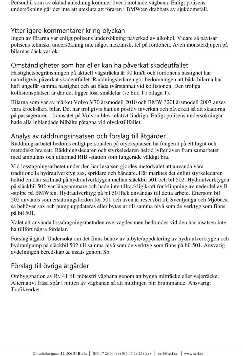 Även mönsterdjupen på bilarnas däck var ok.