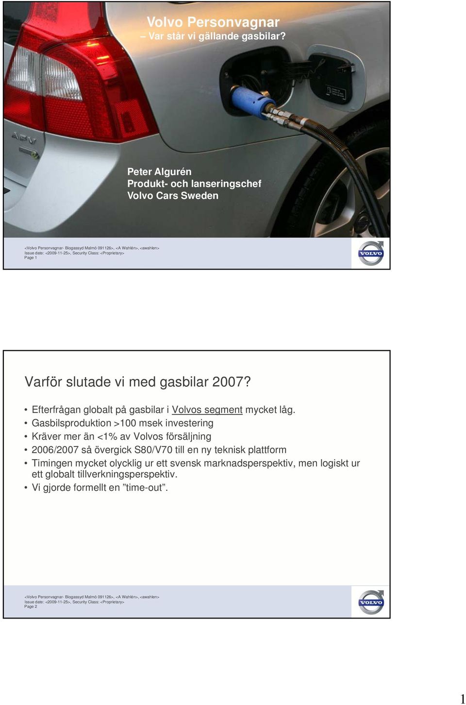 Efterfrågan globalt på gasbilar i Volvos segment mycket låg.
