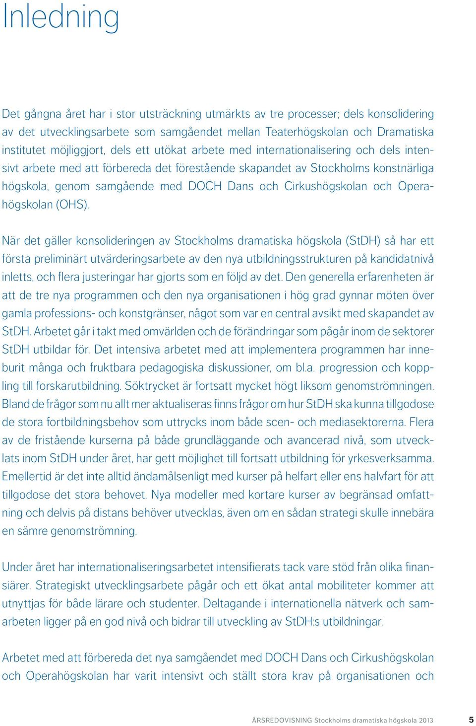 Cirkushögskolan och Operahögskolan (OHS).