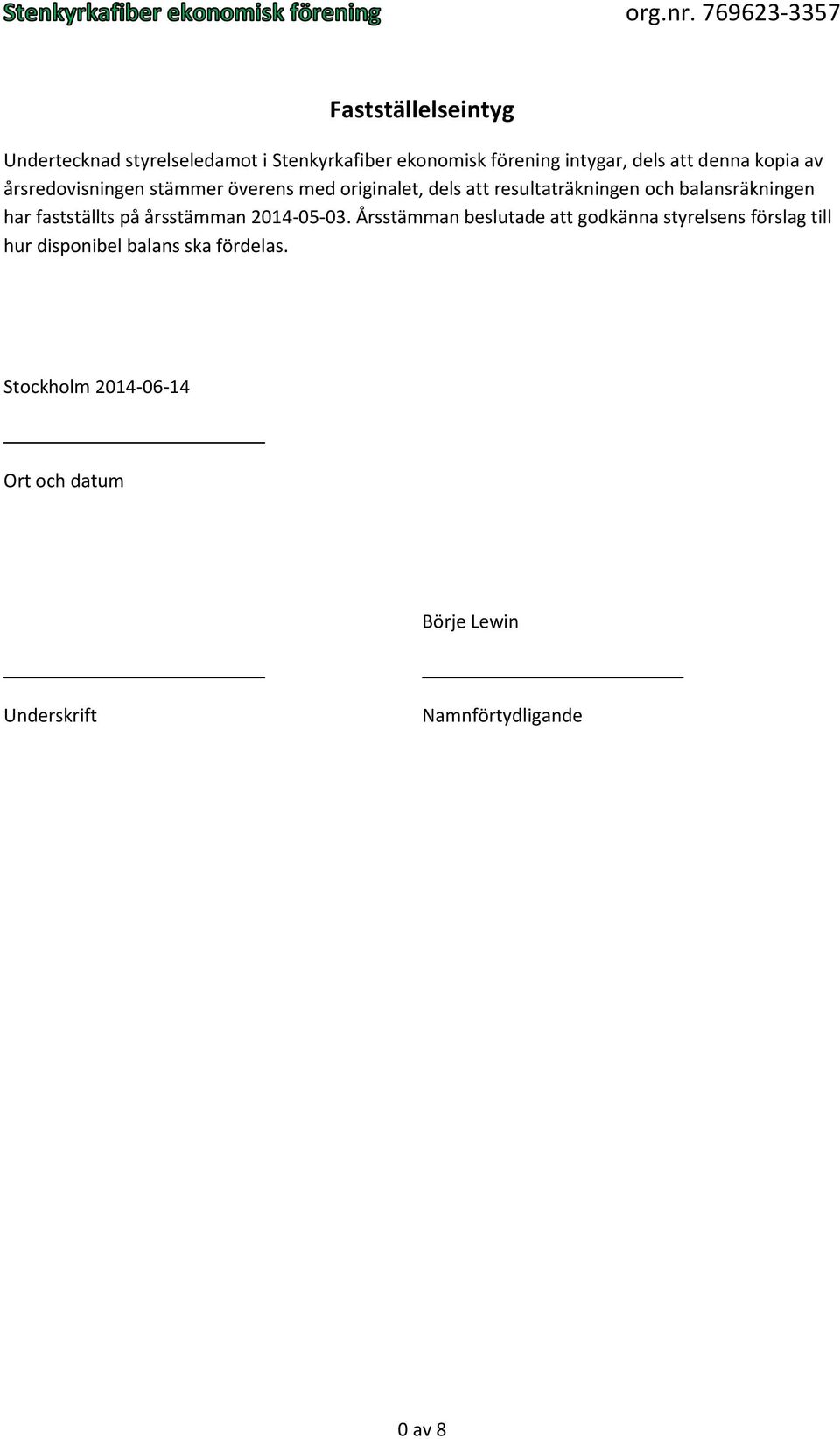 har fastställts på årsstämman 2014-05-03.