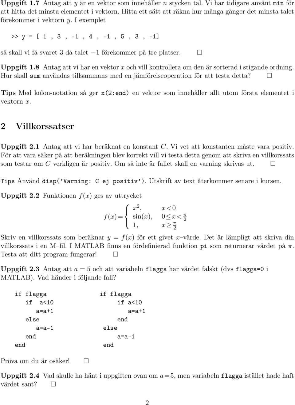 Uppgift 1.8 Antag att vi har en vektor x och vill kontrollera om den är sorterad i stigande ordning. Hur skall sum användas tillsammans med en jämföroperation för att testa detta?