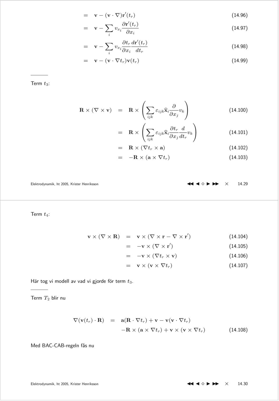 03) Elektrodynamik, ht 2005, Krister Henriksson 4.29 Term t 4 : v ( R) = v ( r r ) (4.04) = v ( r ) (4.05) = v ( t r v) (4.06) = v (v t r ) (4.