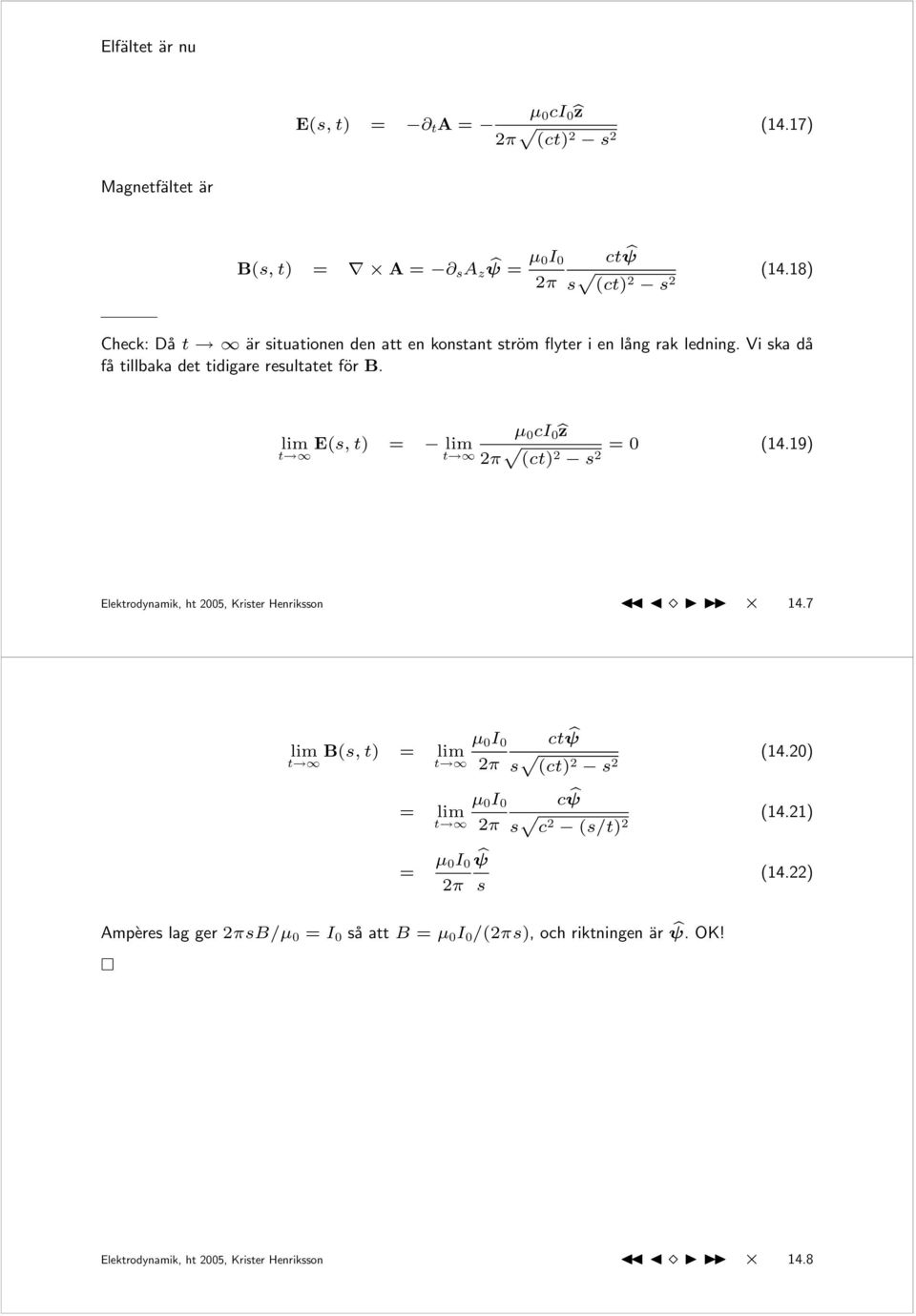 µ 0 ci 0 bz lim E(s, t) = lim t t 2π p (ct) 2 s = 0 (4.9) 2 Elektrodynamik, ht 2005, Krister Henriksson 4.7 µ 0 I 0 ctψ lim B(s, t) = lim b t t 2π s p (4.