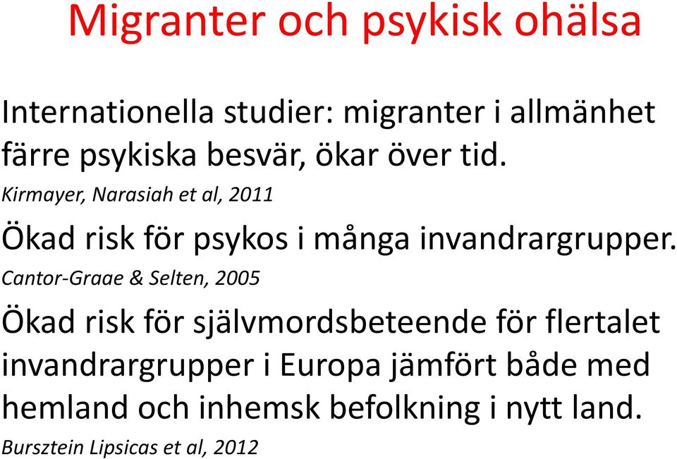Kirmayer, Narasiah et al, 2011 Ökad risk för psykos i många invandrargrupper.