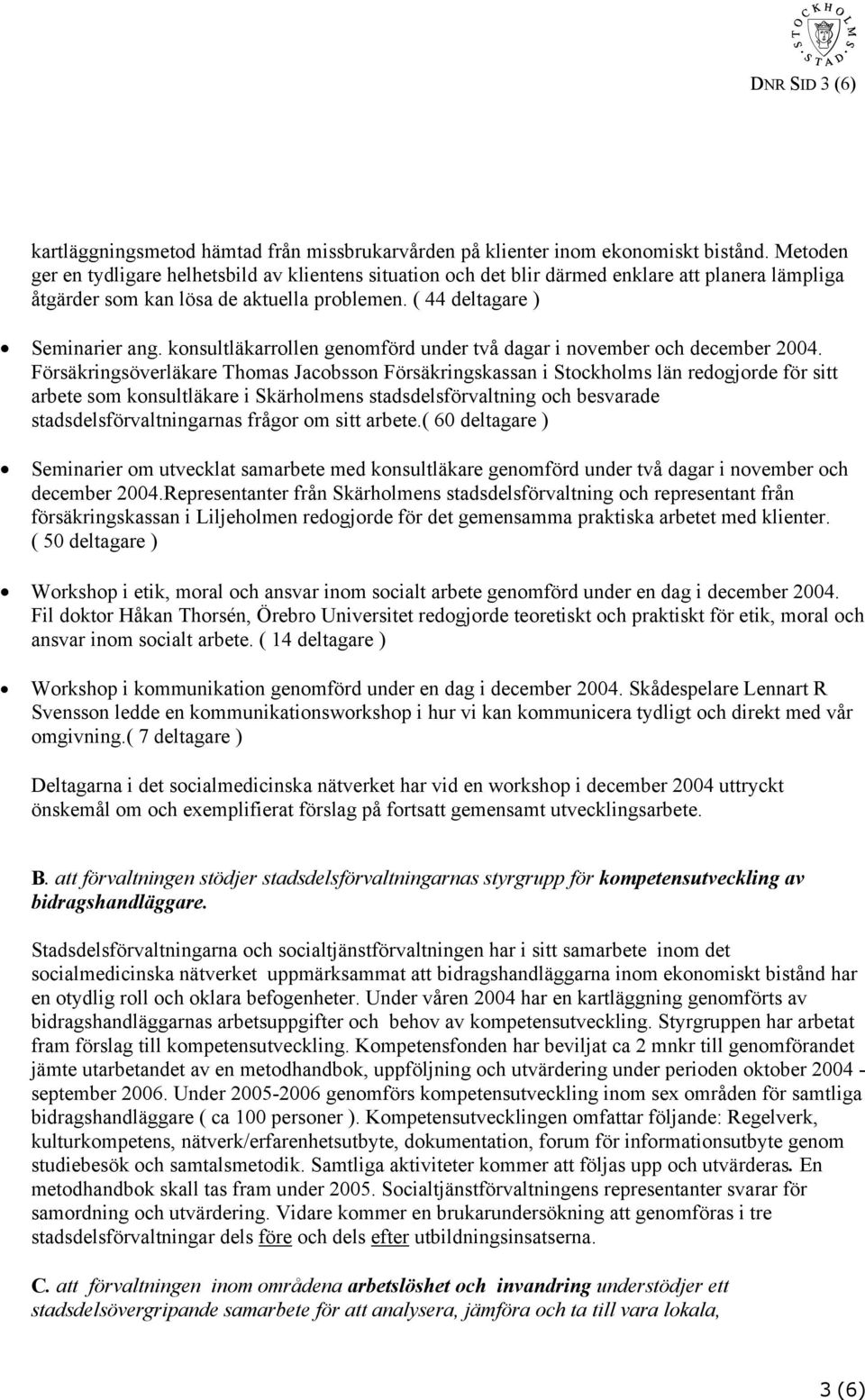 konsultläkarrollen genomförd under två dagar i november och december 2004.