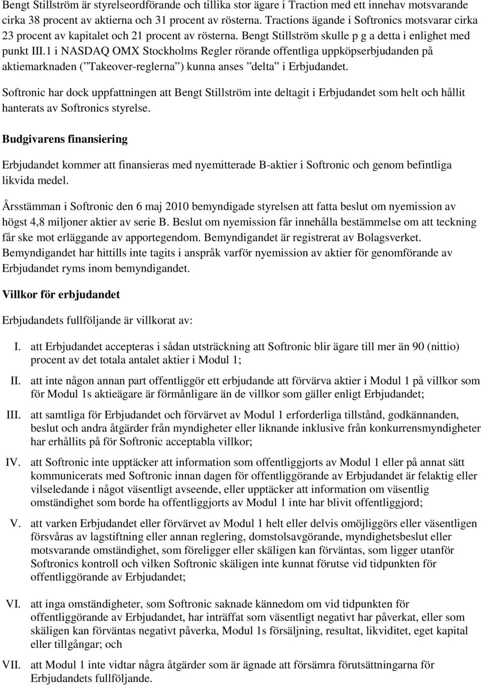 1 i NASDAQ OMX Stockholms Regler rörande offentliga uppköpserbjudanden på aktiemarknaden ( Takeover-reglerna ) kunna anses delta i Erbjudandet.