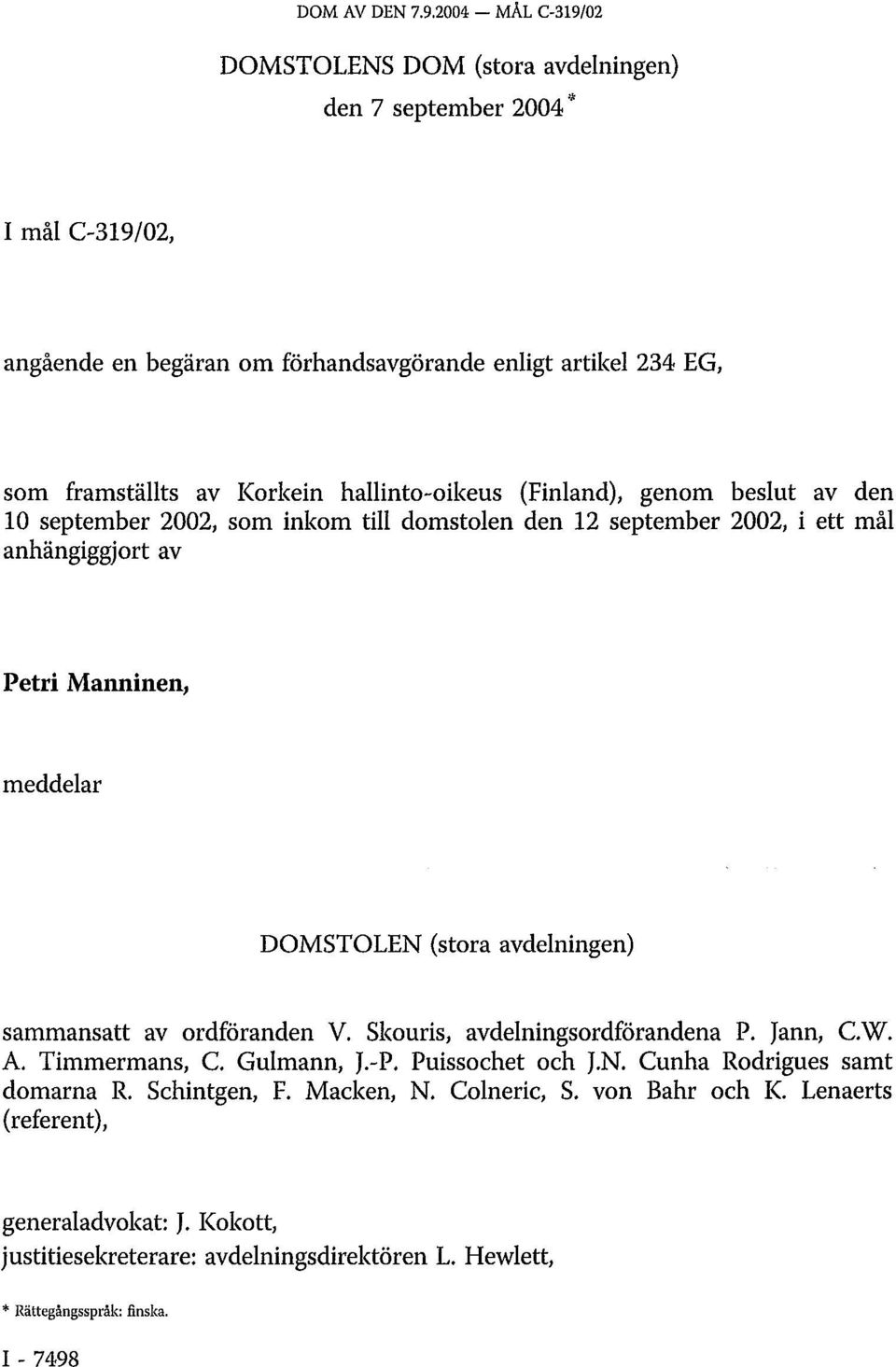 hallinto-oikeus (Finland), genom beslut av den 10 september 2002, som inkom till domstolen den 12 september 2002, i ett mål anhängiggjort av Petri Manninen, meddelar DOMSTOLEN (stora