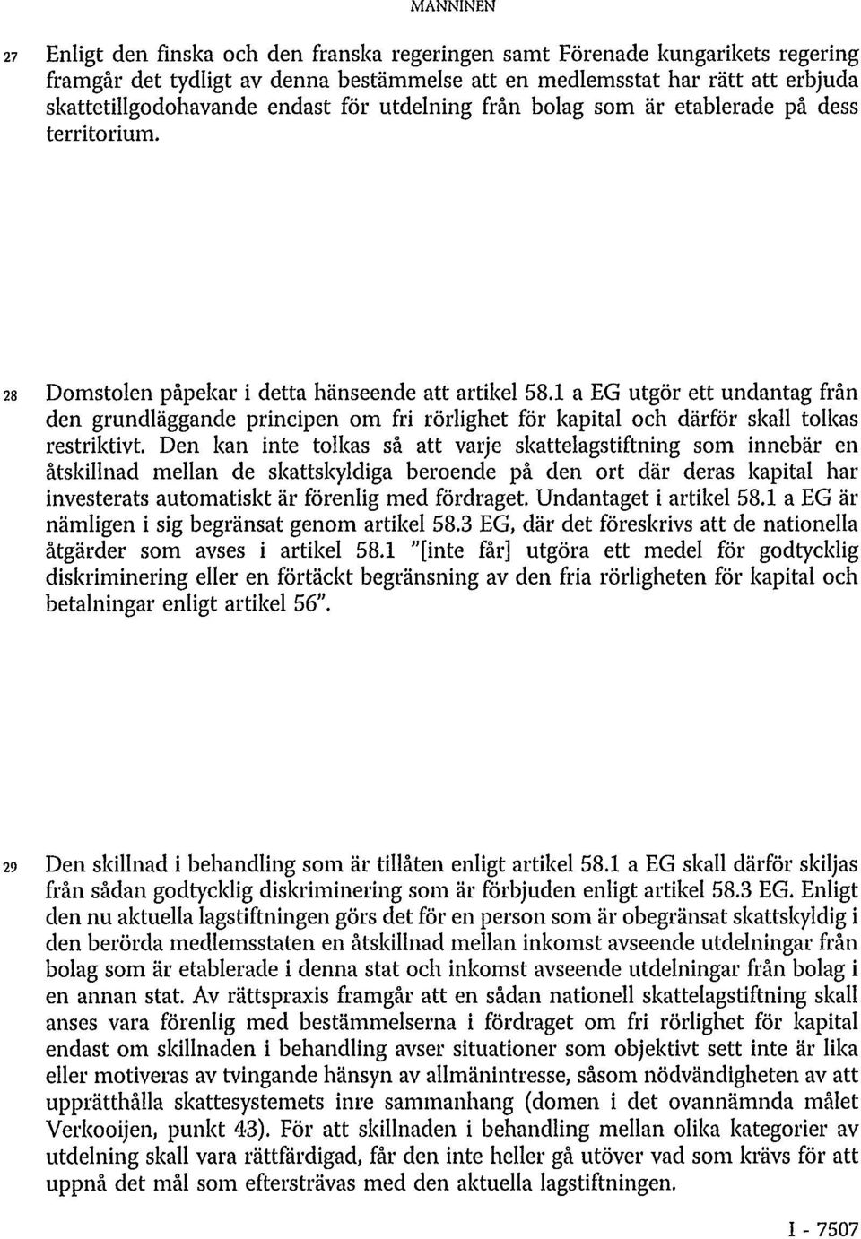 1 a EG utgör ett undantag från den grundläggande principen om fri rörlighet för kapital och därför skall tolkas restriktivt.