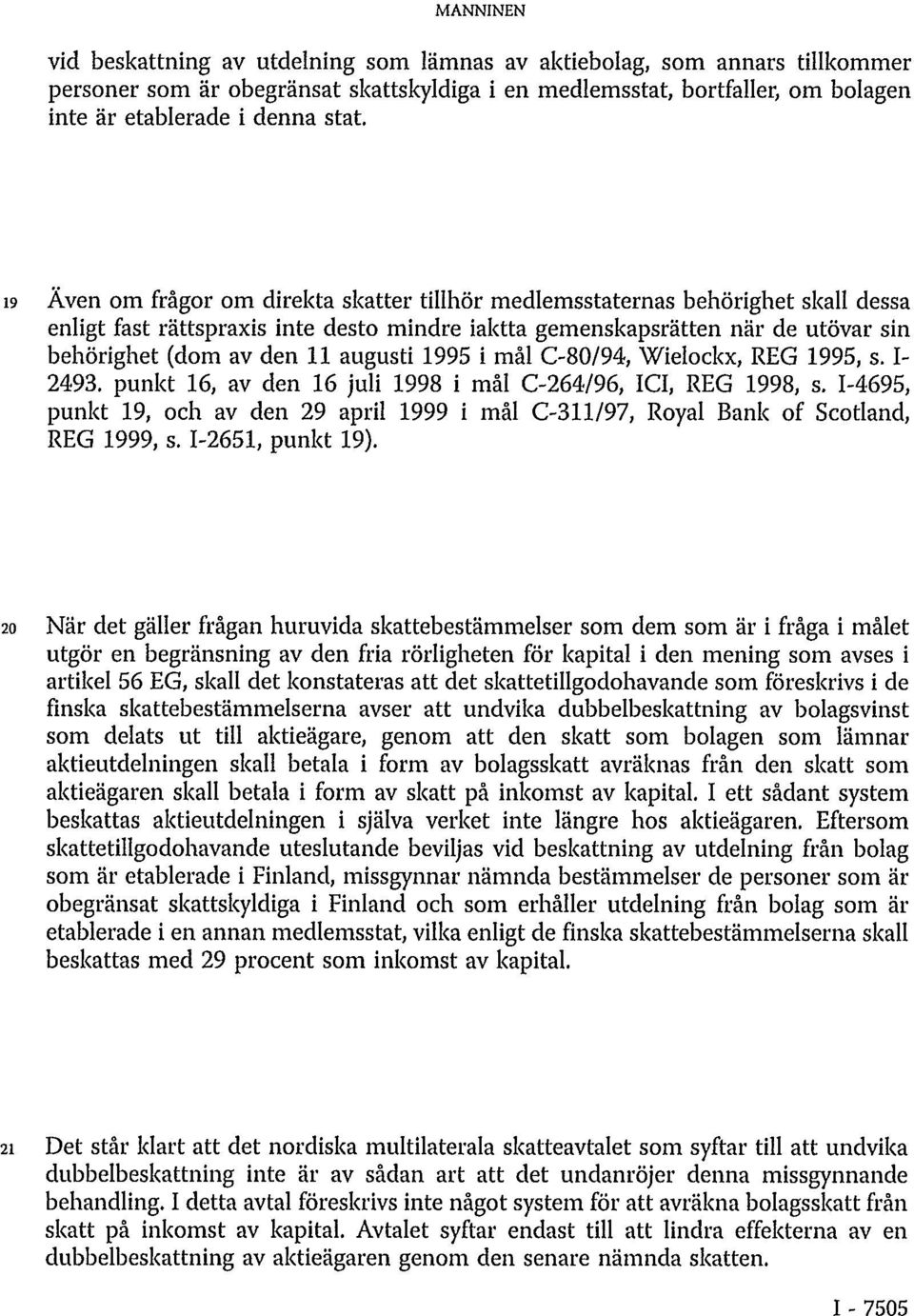 augusti 1995 i mål C-80/94, Wielockx, REG 1995, s. I- 2493. punkt 16, av den 16 juli 1998 i mål C-264/96, ICI, REG 1998, s.