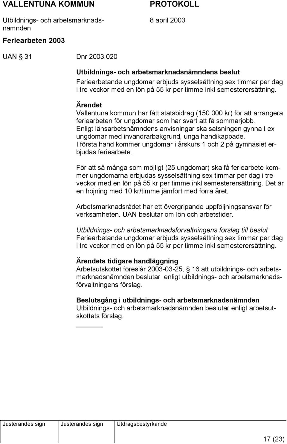 Vallentuna kommun har fått statsbidrag (150 000 kr) för att arrangera feriearbeten för ungdomar som har svårt att få sommarjobb.