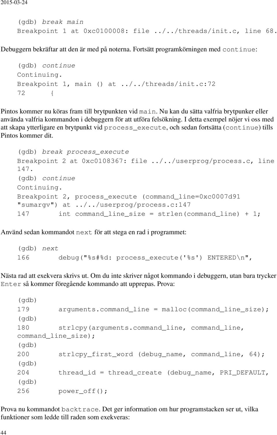Nu kan du sätta valfria brytpunker eller använda valfria kommandon i debuggern för att utföra felsökning.
