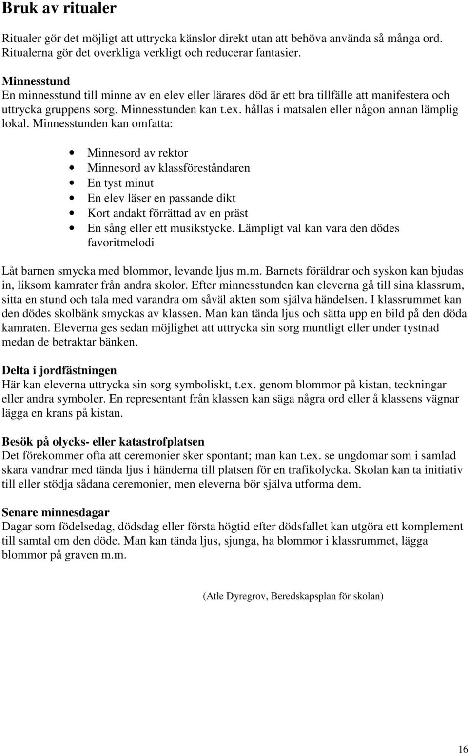hållas i matsalen eller någon annan lämplig lokal.