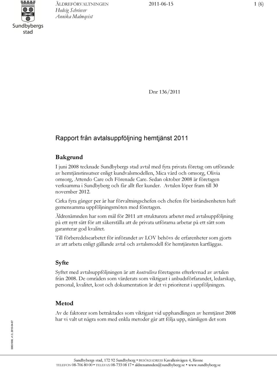 fyra privata företag om utförande av hemtjänstinsatser enligt kundvalsmodellen, Mica vård och omsorg, Olivia omsorg, Attendo Care och Förenade Care.