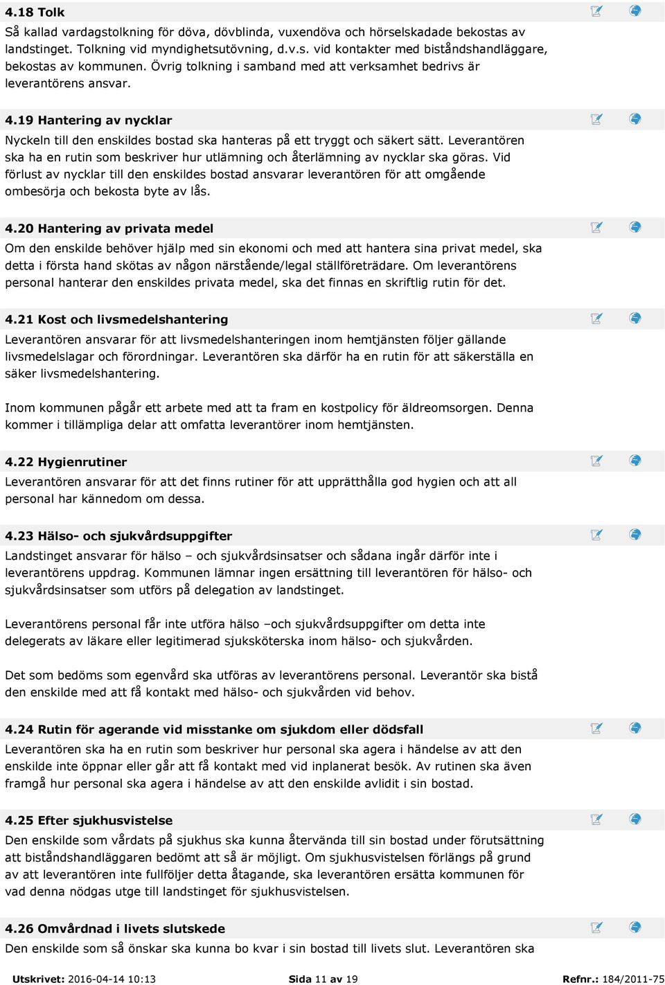 Leverantören ska ha en rutin som beskriver hur utlämning och återlämning av nycklar ska göras.