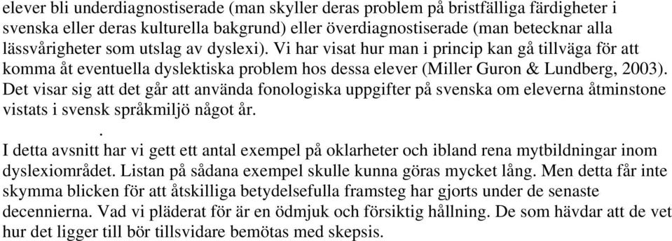 Det visar sig att det går att använda fonologiska uppgifter på svenska om eleverna åtminstone vistats i svensk språkmiljö något år.