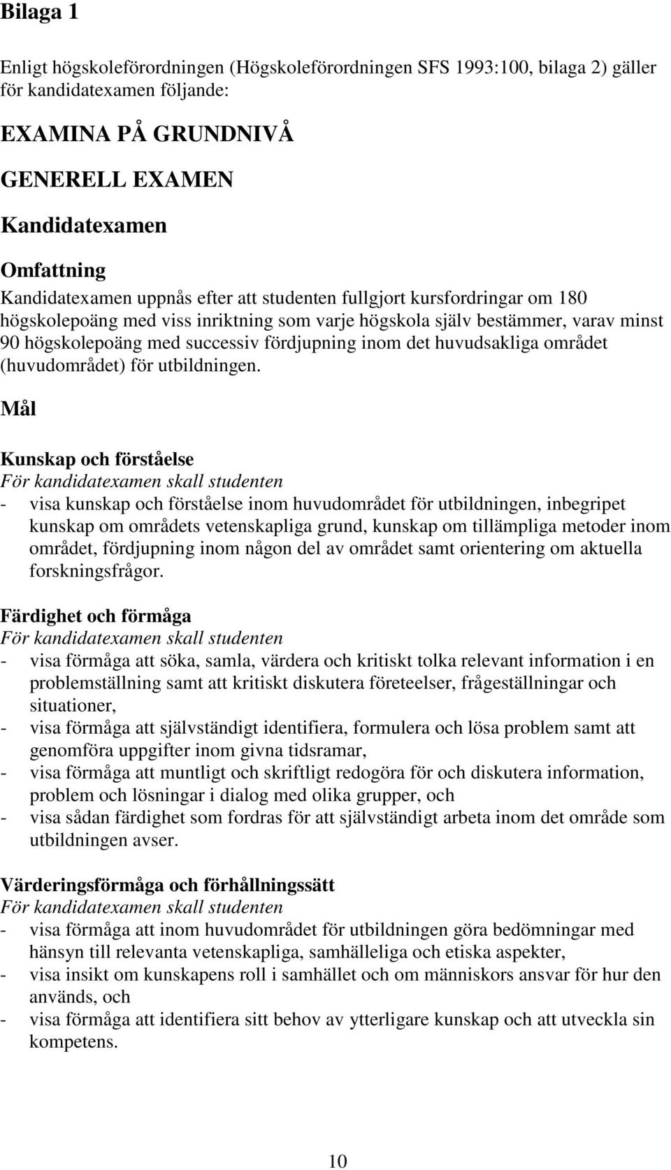 huvudsakliga området (huvudområdet) för utbildningen.