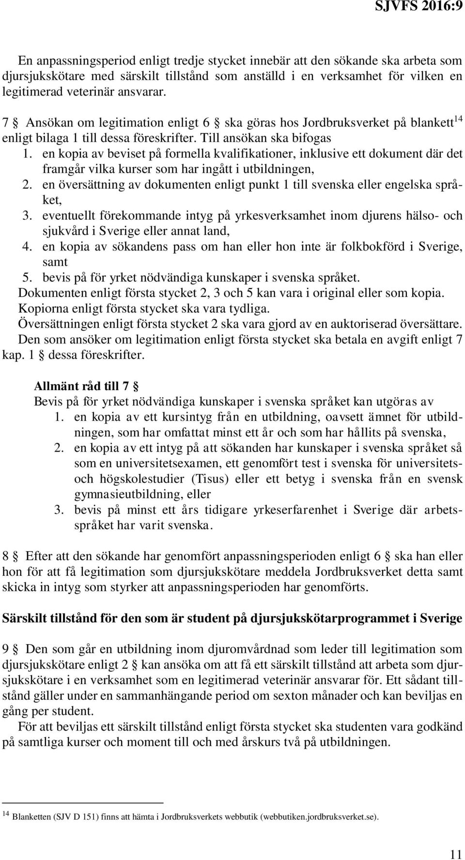 en kopia av beviset på formella kvalifikationer, inklusive ett dokument där det framgår vilka kurser som har ingått i utbildningen, 2.