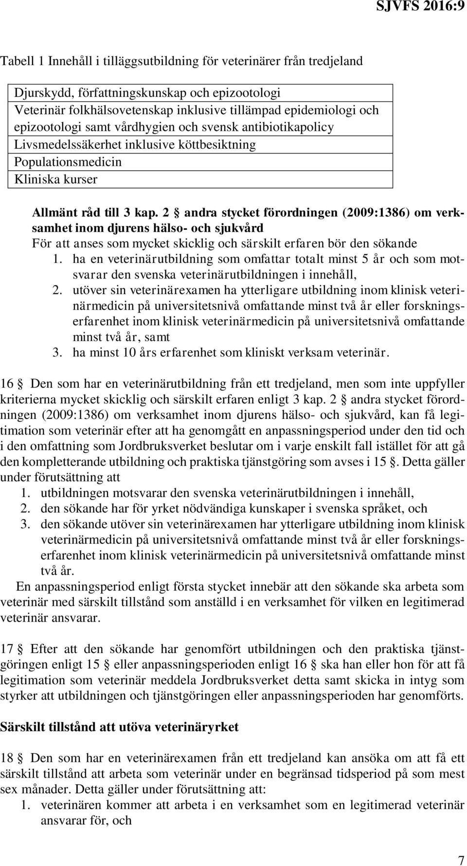 2 andra stycket förordningen (2009:1386) om verksamhet inom djurens hälso- och sjukvård För att anses som mycket skicklig och särskilt erfaren bör den sökande 1.