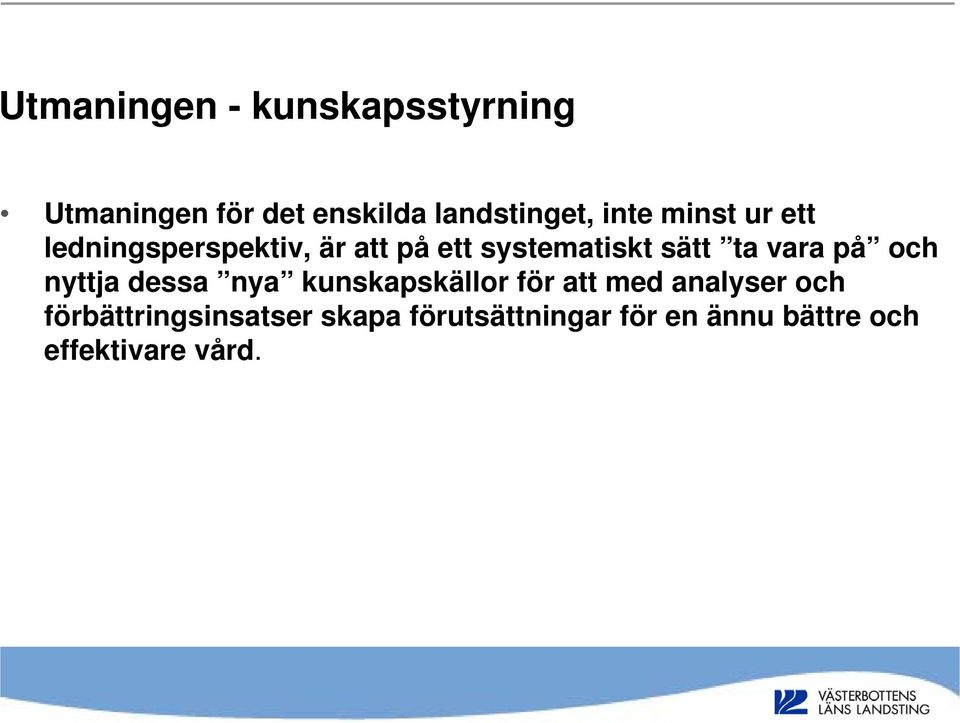 vara på och nyttja dessa nya kunskapskällor för att med analyser och