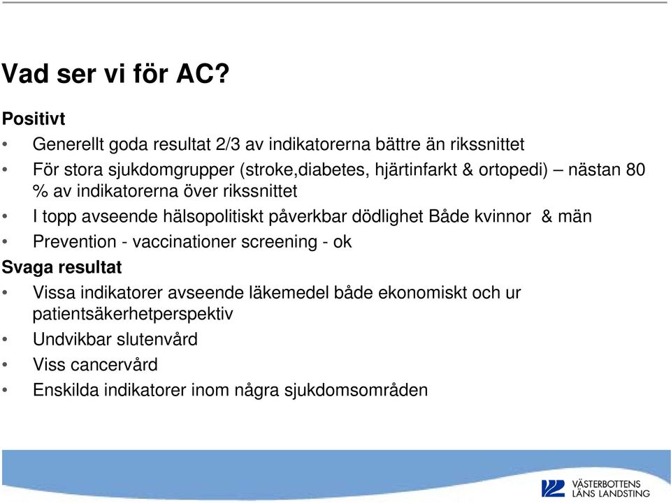 hjärtinfarkt & ortopedi) nästan 80 % av indikatorerna över rikssnittet I topp avseende hälsopolitiskt påverkbar dödlighet Både