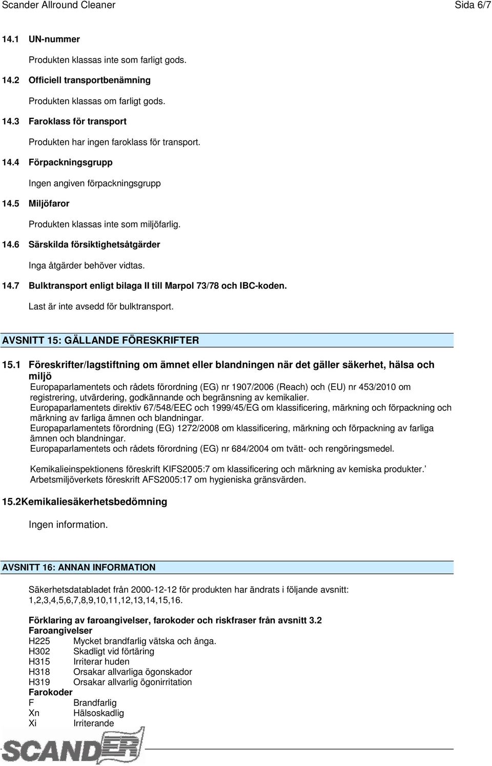 Last är inte avsedd för bulktransport. AVSNITT 15: GÄLLANDE FÖRESKRIFTER 15.