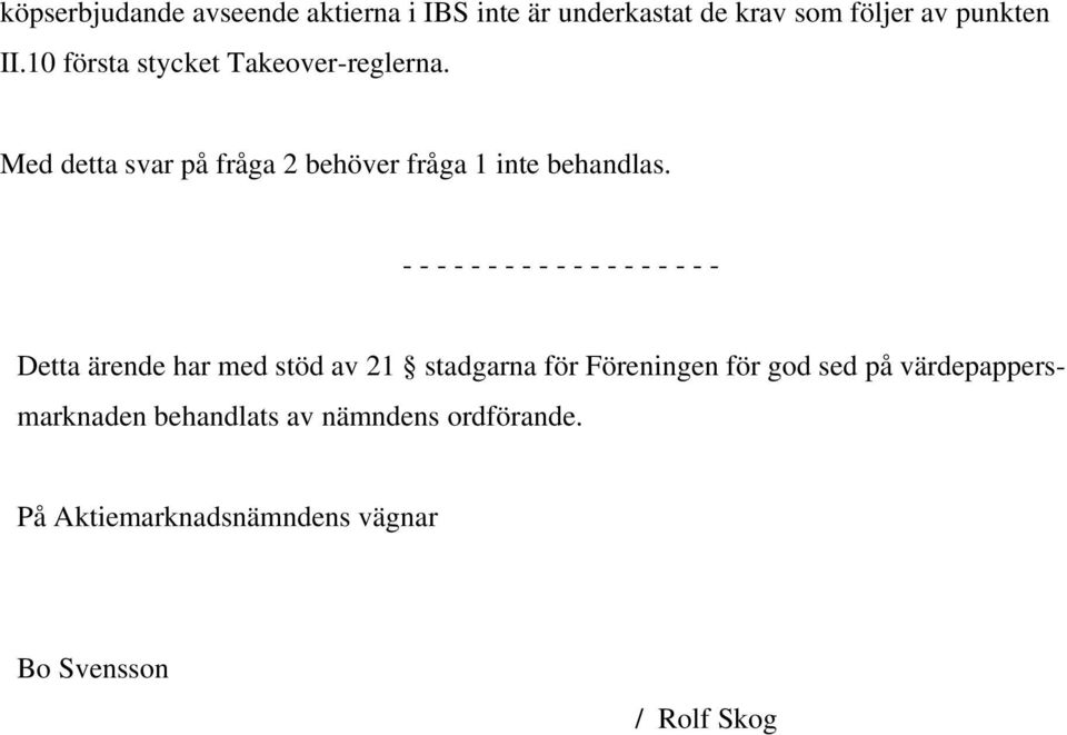 - - - - - - - - - - - - - - - - - - - Detta ärende har med stöd av 21 stadgarna för Föreningen för god