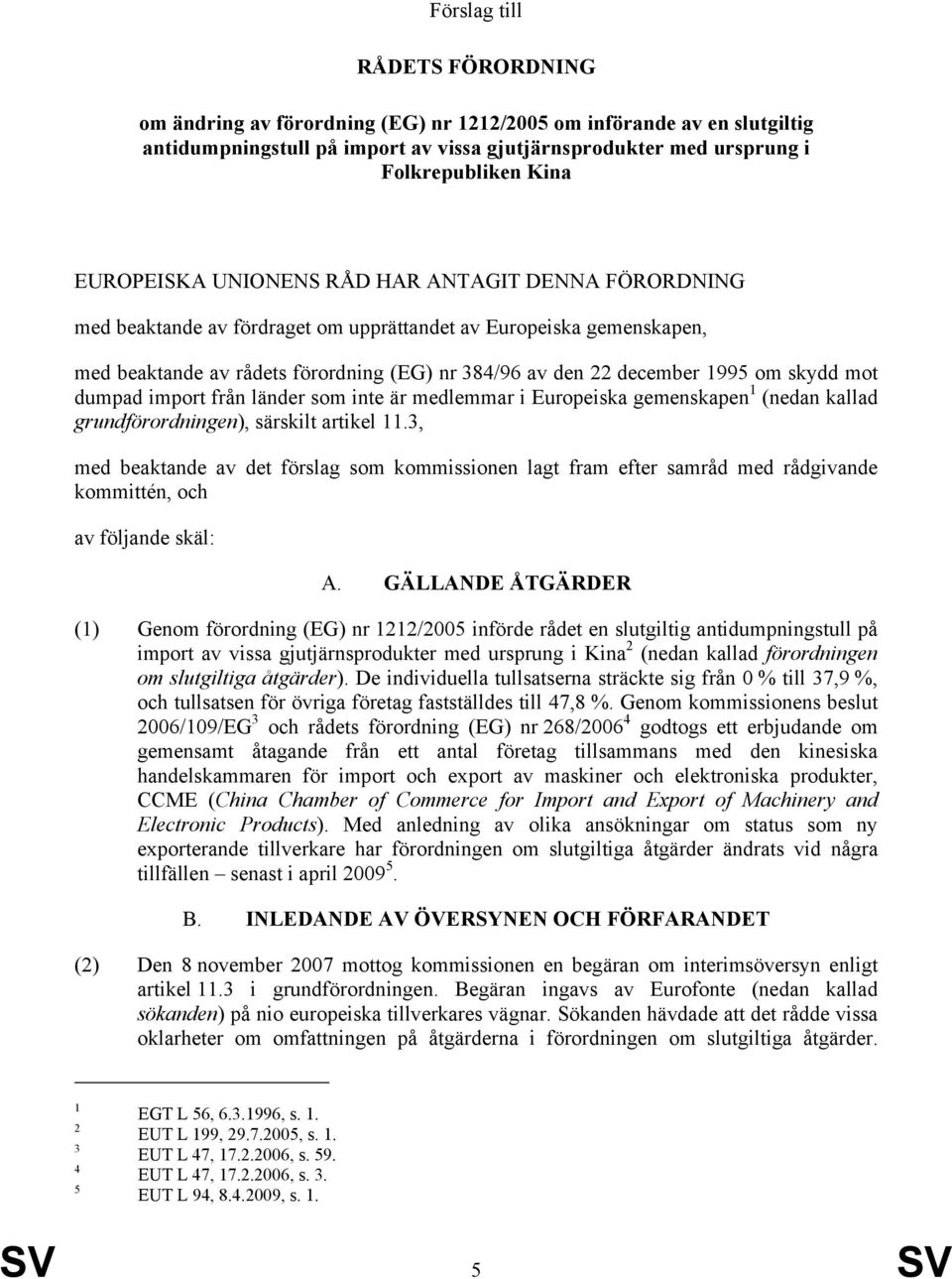 skydd mot dumpad import från länder som inte är medlemmar i Europeiska gemenskapen 1 (nedan kallad grundförordningen), särskilt artikel 11.