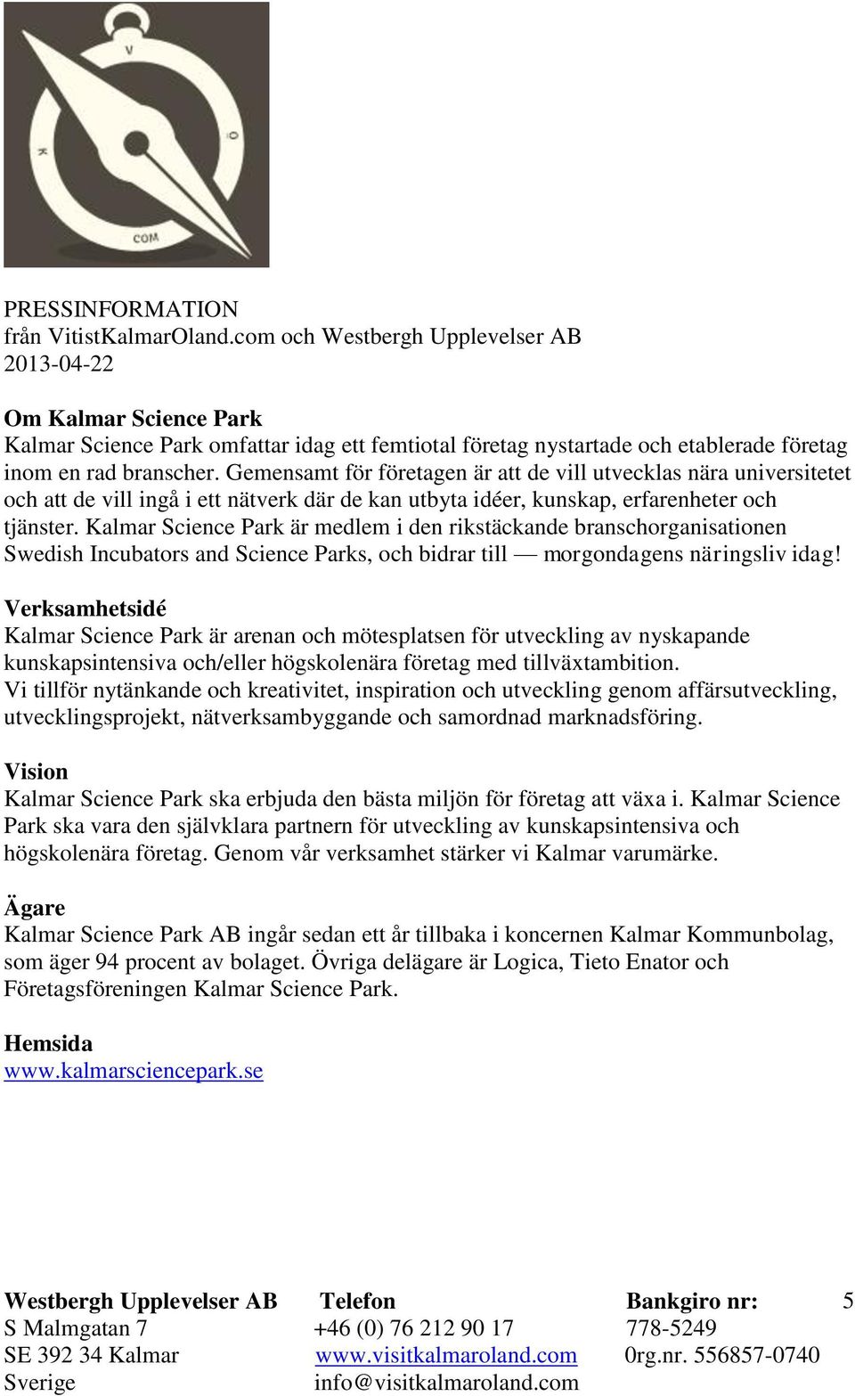 Kalmar Science Park är medlem i den rikstäckande branschorganisationen Swedish Incubators and Science Parks, och bidrar till morgondagens näringsliv idag!