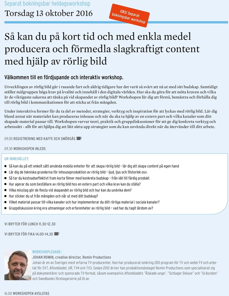 Utvecklingen av rörlig bild går i rasande fart och aldrig tidigare har det varit så svårt att nå ut med sitt budskap.