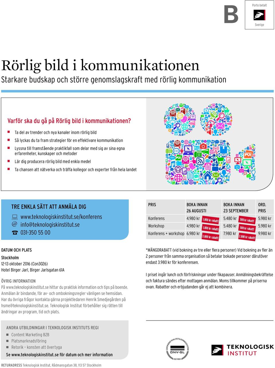 kunskaper och metoder Lär dig producera rörlig bild med enkla medel Ta chansen att nätverka och träffa kollegor och experter från hela landet TRE ENKLA SÄTT ATT ANMÄLA DIG www.teknologiskinstitut.