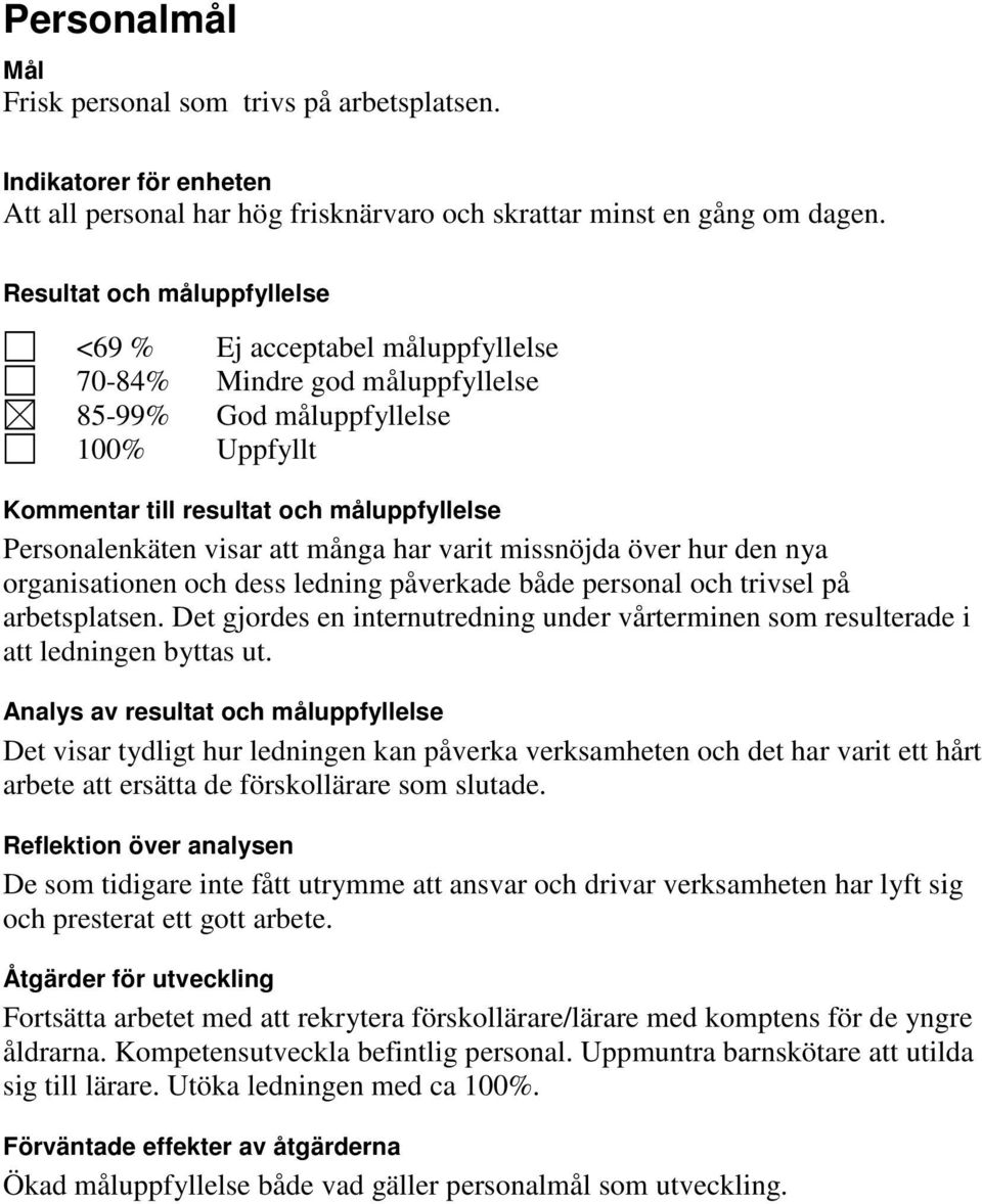 visar att många har varit missnöjda över hur den nya organisationen och dess ledning påverkade både personal och trivsel på arbetsplatsen.