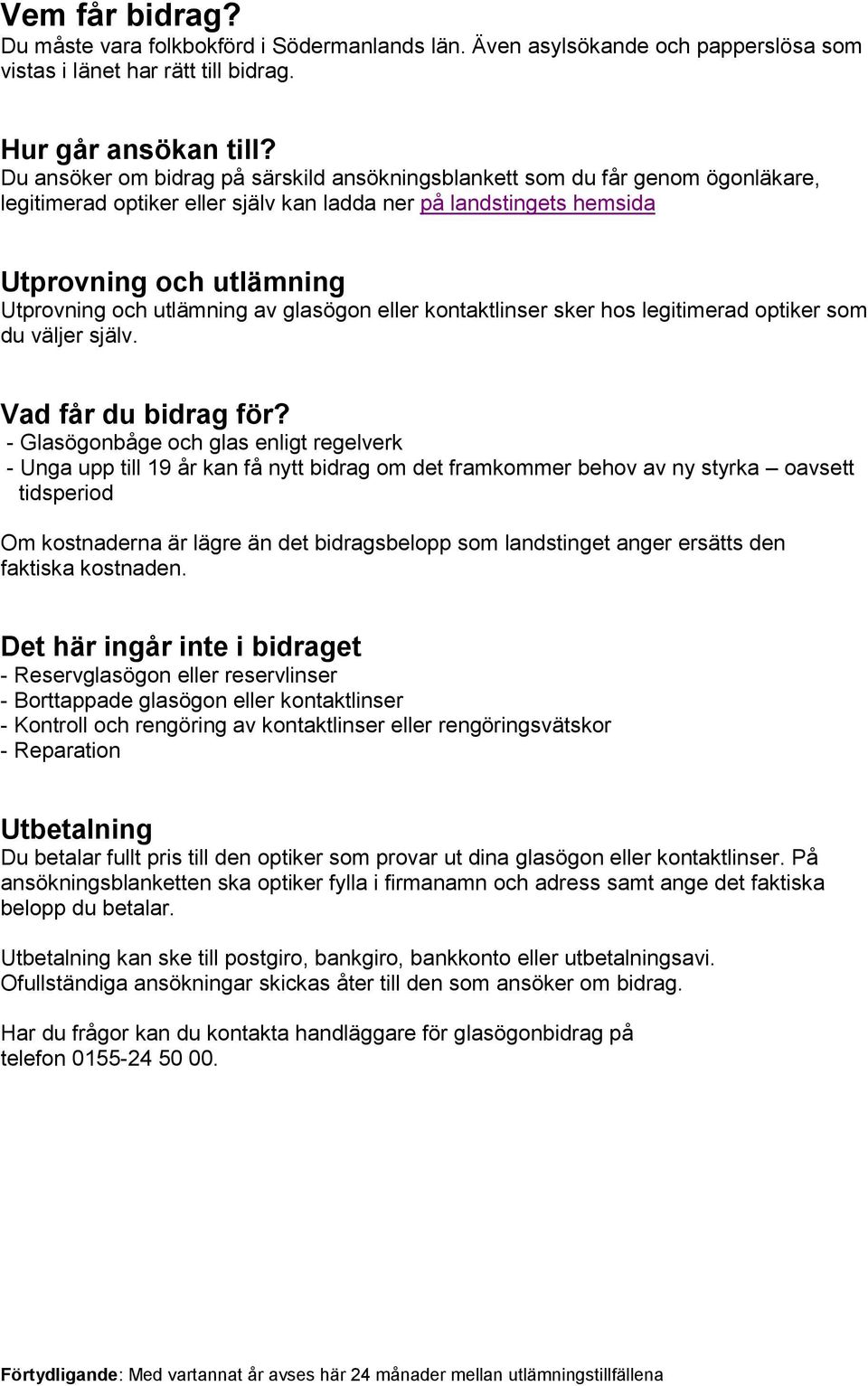 utlämning av glasögon eller kontaktlinser sker hos legitimerad optiker som du väljer själv. Vad får du bidrag för?