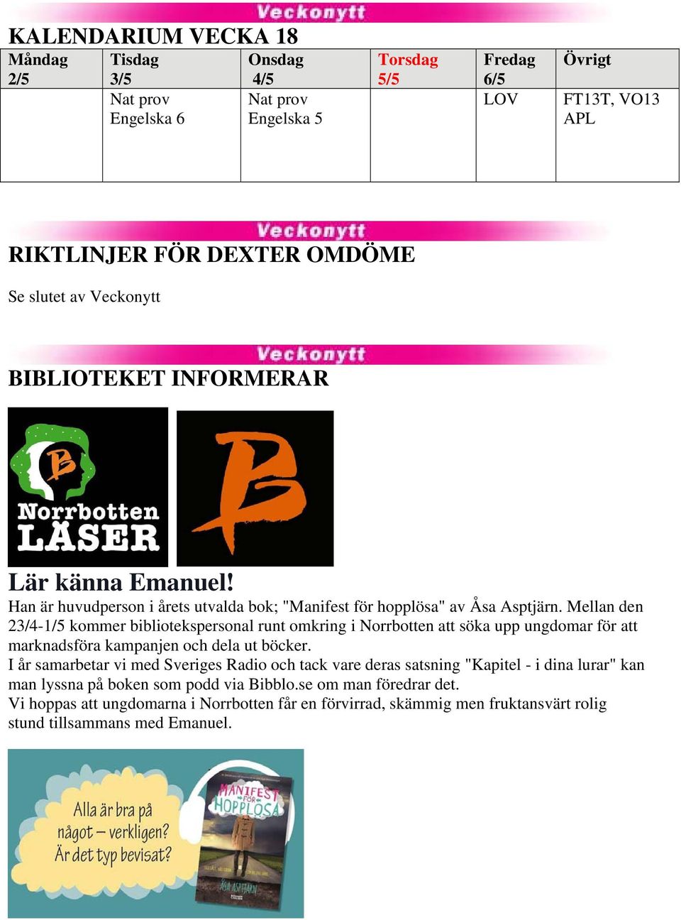 Mellan den 23/4-1/5 kommer bibliotekspersonal runt omkring i Norrbotten att söka upp ungdomar för att marknadsföra kampanjen och dela ut böcker.