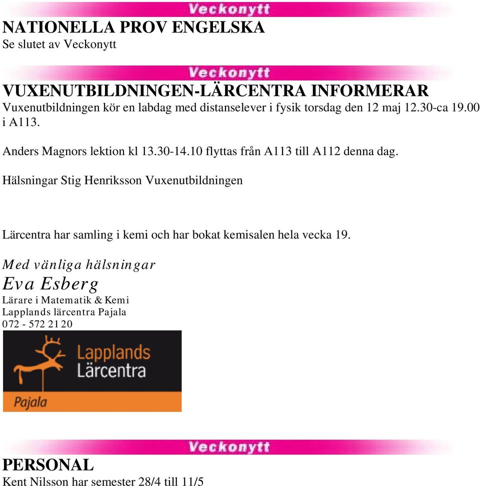 10 flyttas från A113 till A112 denna dag.