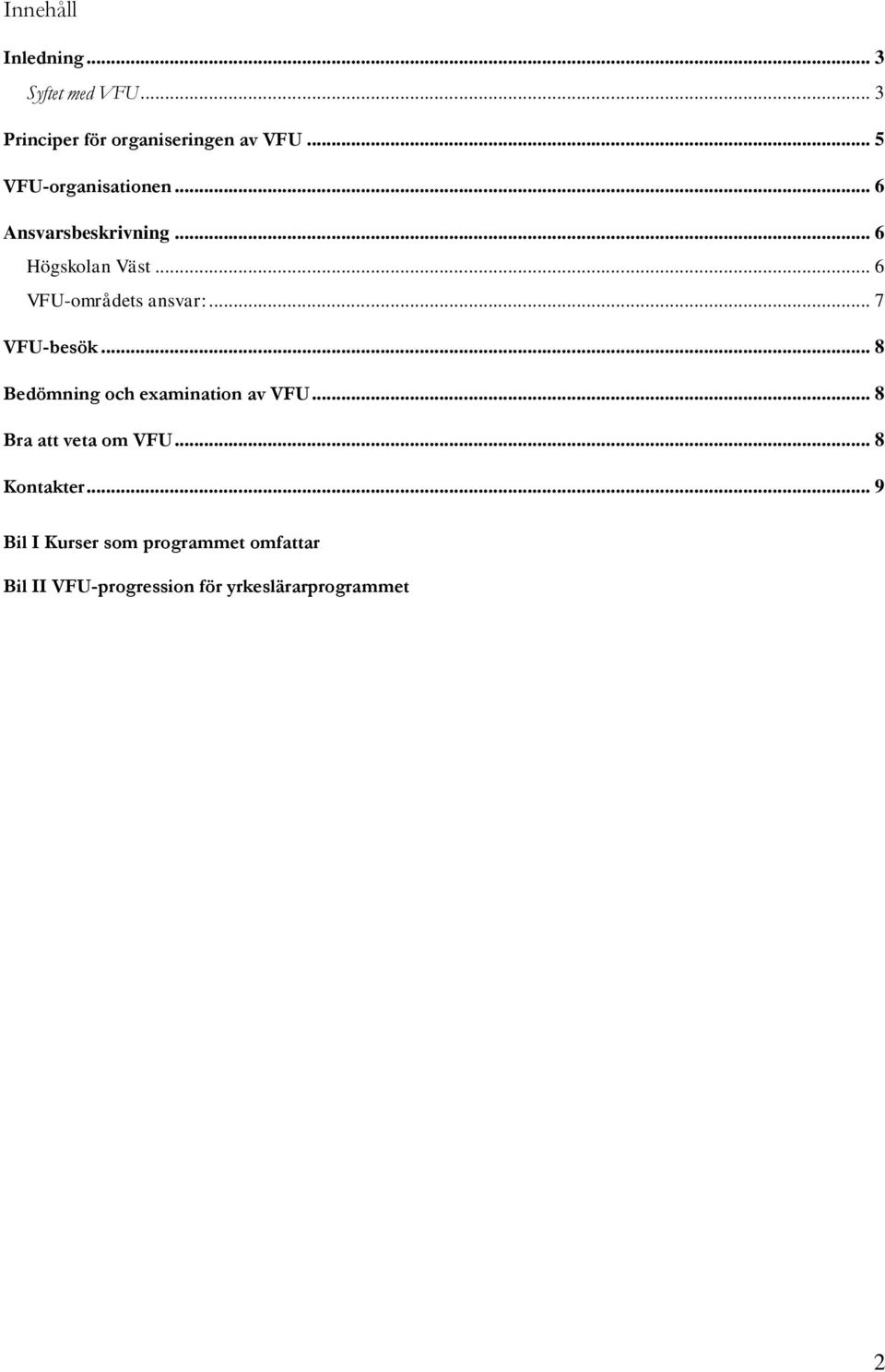 .. 6 VFU-områdets ansvar:... 7 VFU-besök... 8 Bedömning och examination av VFU.