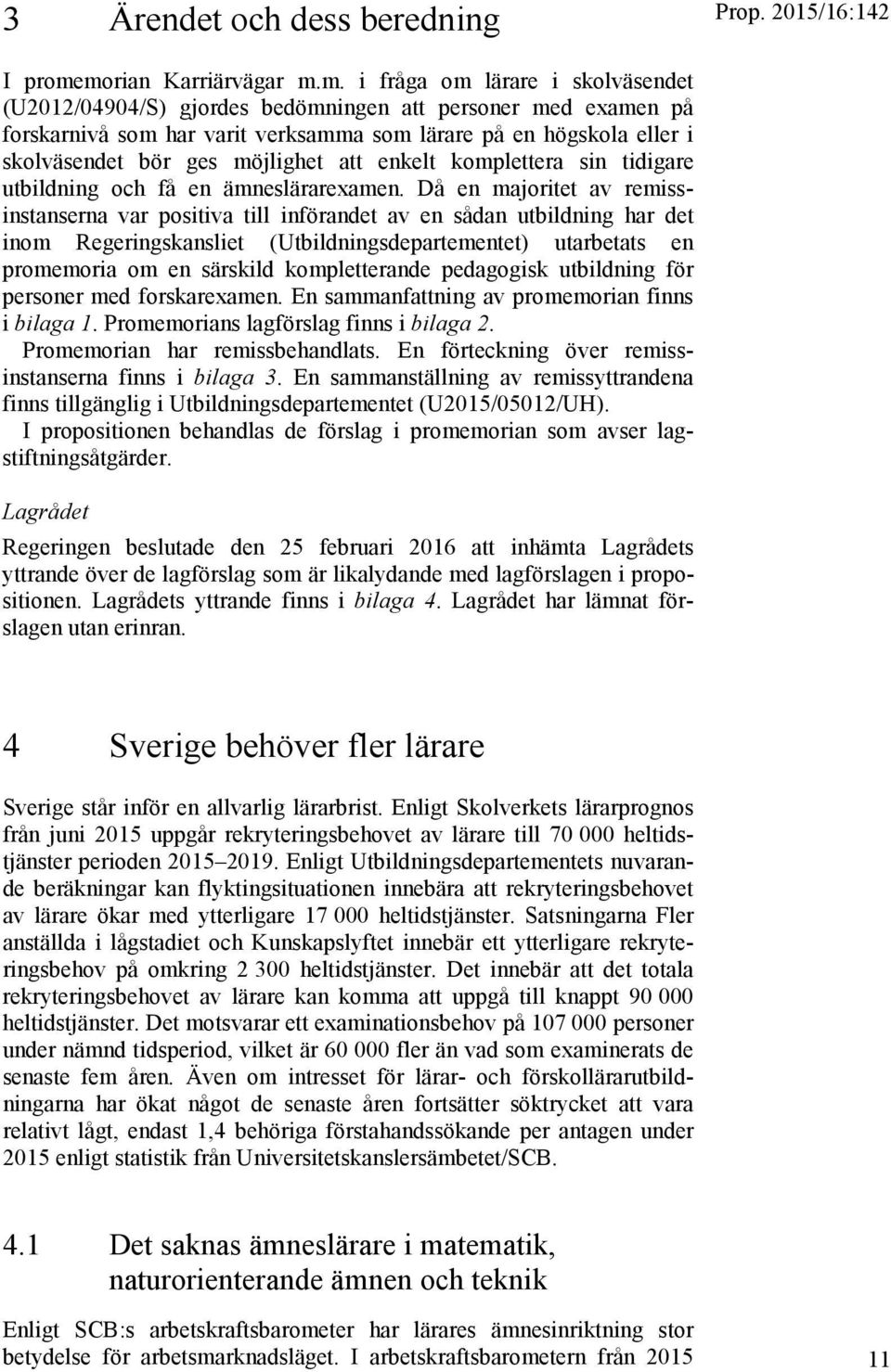 skolväsendet bör ges möjlighet att enkelt komplettera sin tidigare utbildning och få en ämneslärarexamen.